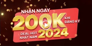 Nhận ngay 200K khi đăng ký – Deal hot nhất năm 2024 #16 15 Nhận ngay 200K khi đăng ký – Deal hot nhất năm 2024 #16